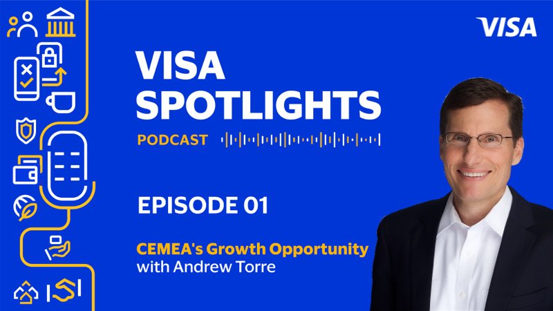 Visa Spotlights podcast, Episode 1. CEMEA's Growth Opportunity with Andrew Torre